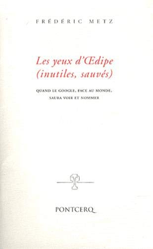 Les yeux d'Oedipe (inutiles, sauvés) : quand le google, face au monde, saura voir et nommer