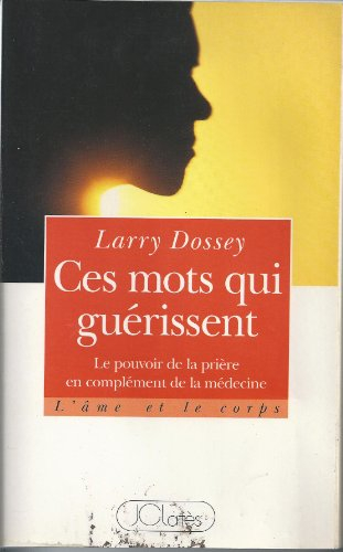 Ces mots qui guérissent : le pouvoir de la prière en complément de la médecine