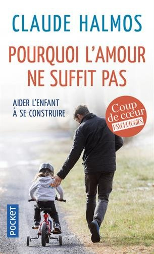 Pourquoi l'amour ne suffit pas : aider l'enfant à se construire