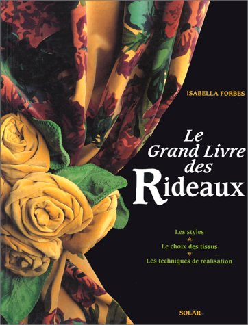 Le Grand livre des rideaux : les styles, le choix des tissus, les techniques de réalisation