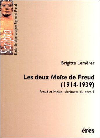 Freud et Moïse : écritures du père. Vol. 1. Les deux Moïse de Freud
