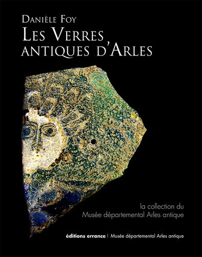 Les verres antiques d'Arles : la collection du Musée départemental Arles antique