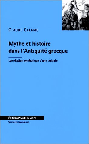 Mythe et histoire dans l'Antiquité grecque : la création symbolique d'une colonie