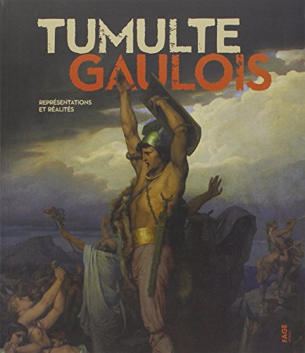 Tumulte gaulois : représentations et réalités