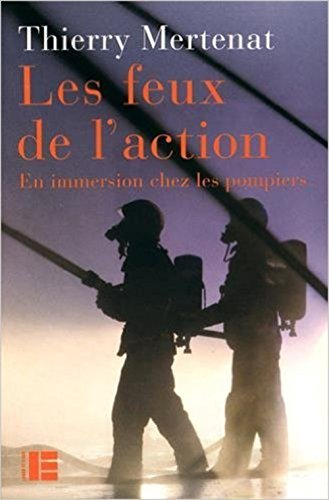 Les feux de l'action : en immersion chez les pompiers