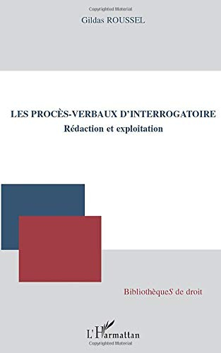 Les procès-verbaux d'interrogatoire : rédaction et exploitation