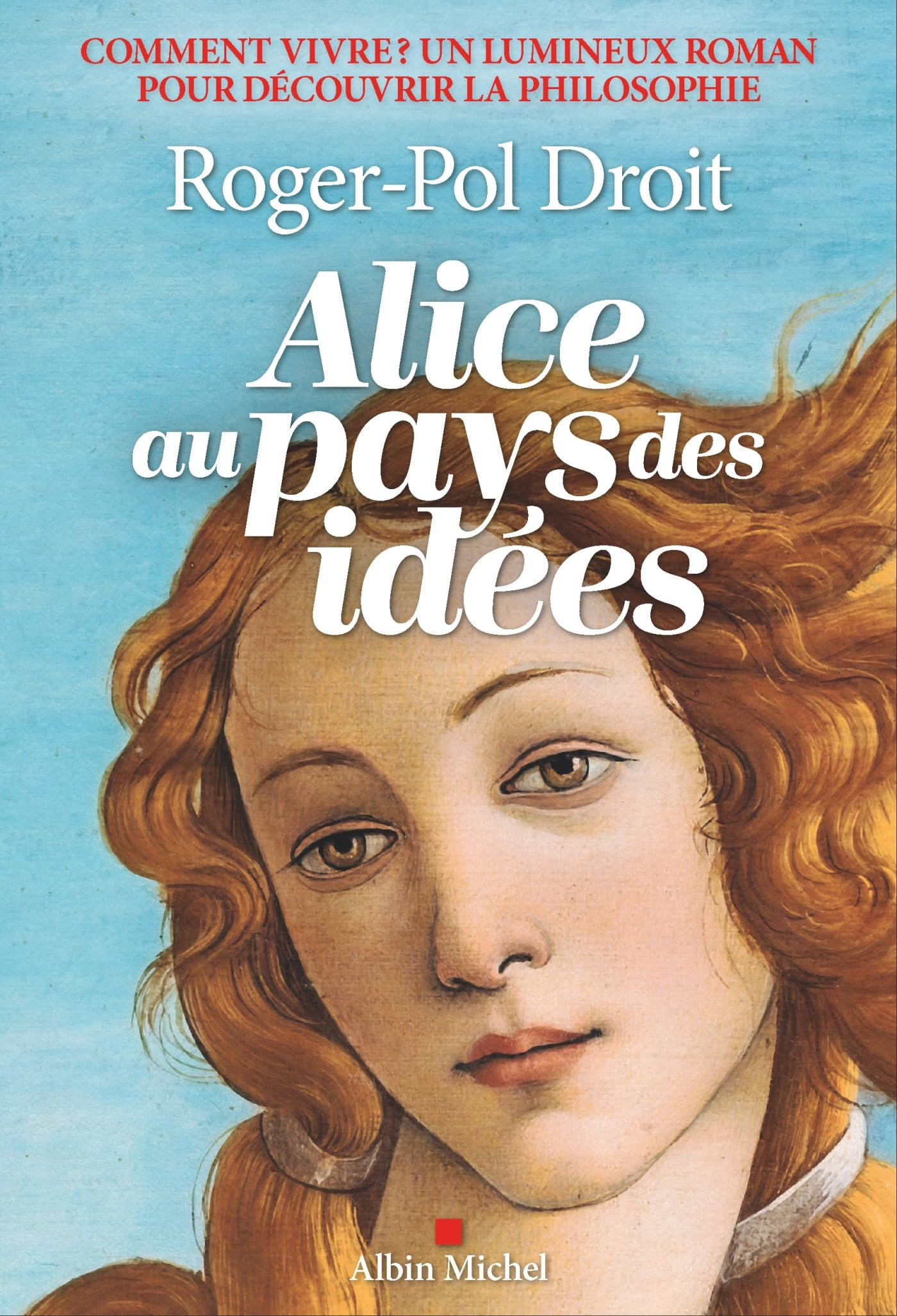 Alice au pays des idées: Comment vivre ?
