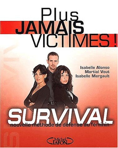 Plus jamais victimes ! : survival : nouvelle méthode de défense au féminin
