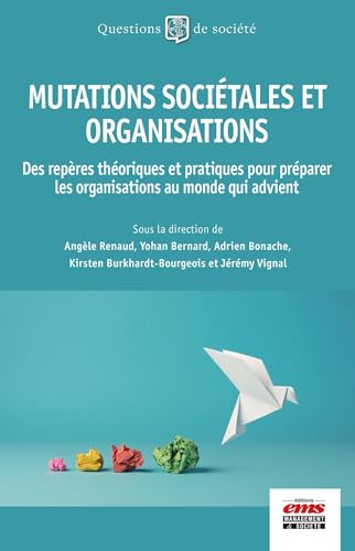 Mutations sociétales et organisations : des repères théoriques et pratiques pour préparer les organi