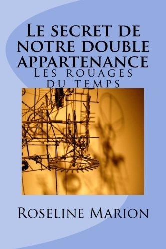 Le secret de notre double appartenance: Les rouages du temps