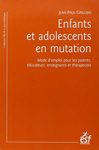 Enfants et adolescents en mutation : mode d'emploi pour les parents, éducateurs, enseignants et thér