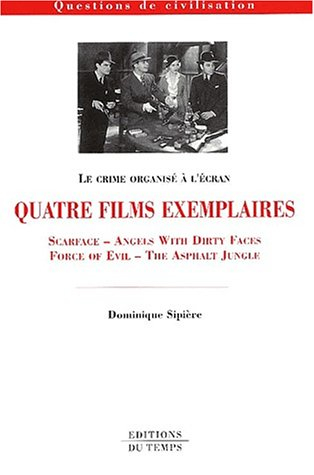 Le crime organisé à l'écran, quatre films exemplaires : Scarface, Angels with dirty faces, Force of 