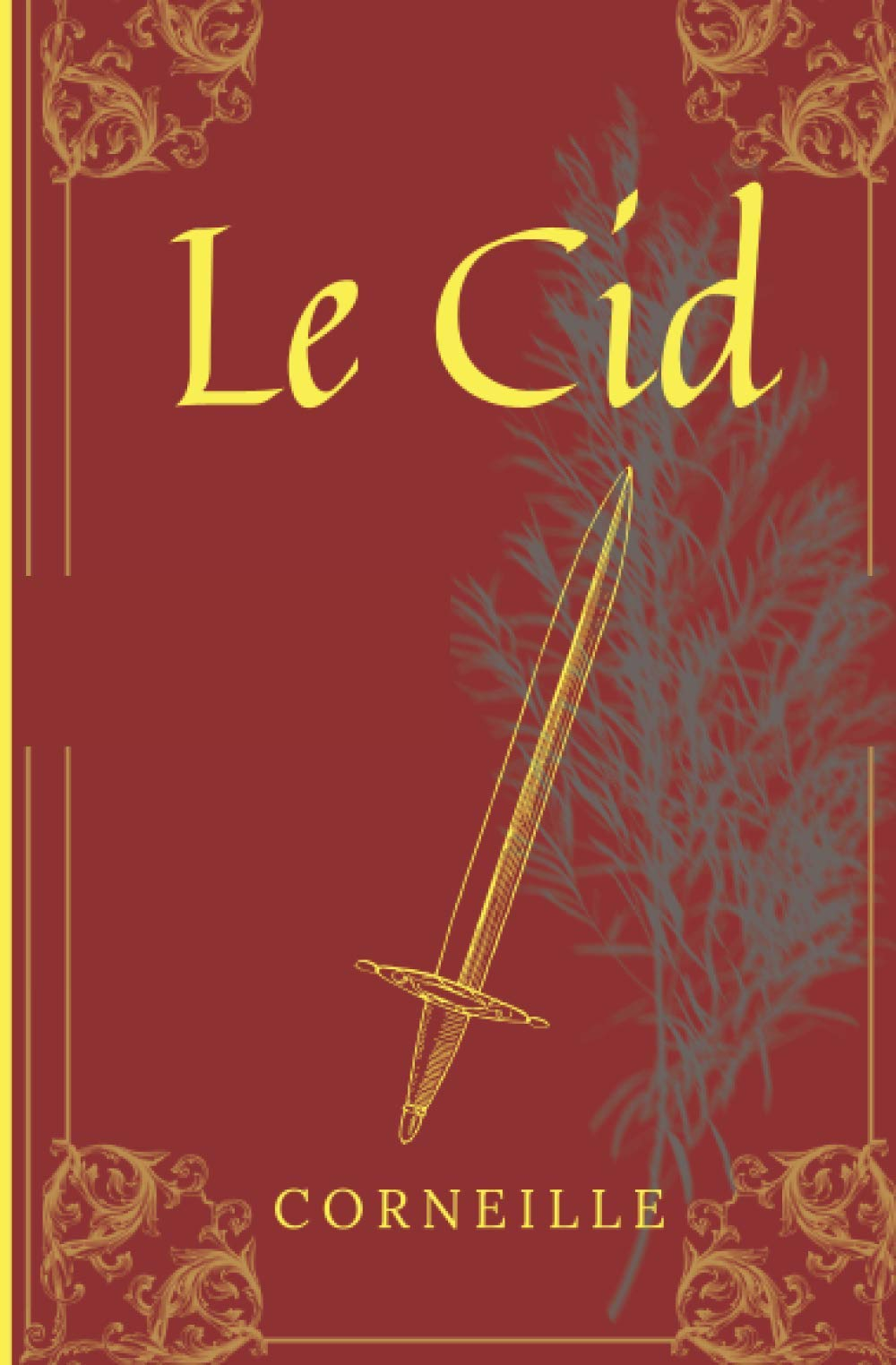 Le Cid: De Corneille, texte intégral avec biographie de l'auteur