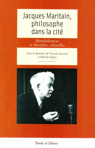 Jacques Maritain, philosophe dans la cité : mondialisation et diversités culturelles