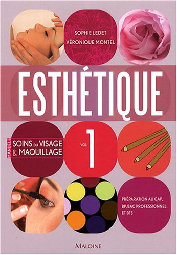 Esthétique : préparation au CAP, BP, bac professionnel et BTS. Vol. 1. Manuel des soins du visage et