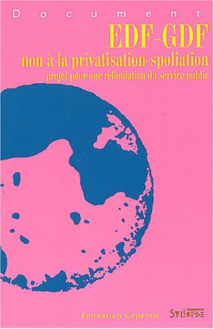 EDF-GDF : non à la privatisation-spoliation : projet pour une refondation du service public