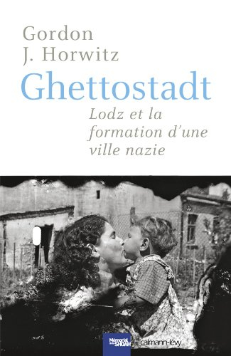Ghettostadt : Lodz et la formation d'une ville nazie