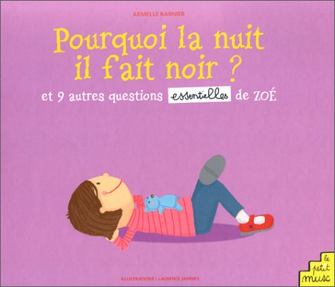 Pourquoi la nuit il fait noir ? : et 9 autres questions essentielles de Zoé