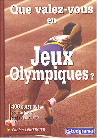 Que valez-vous en jeux Olympiques ? : 400 questions pour se tester seul ou entre amis