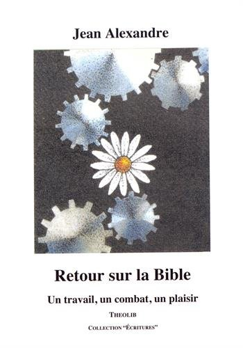 Retour sur la Bible ou Un travail, un combat, un plaisir