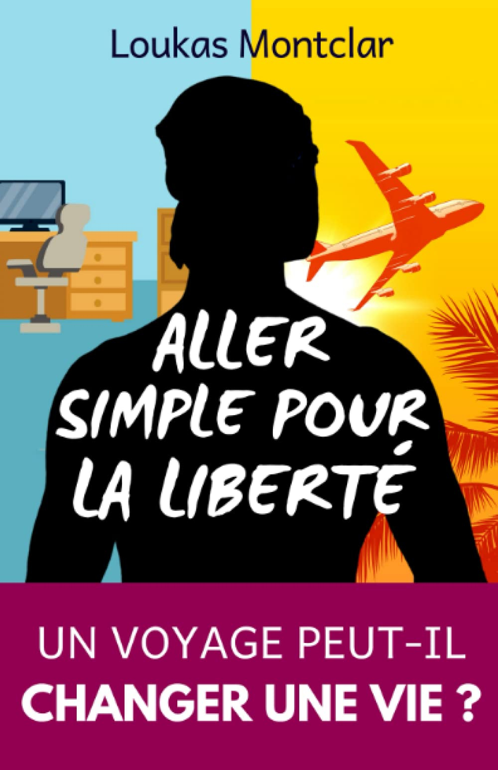 Aller simple pour la liberté: Ce voyage qui a changé ma vie - Un employé de bureau sur les routes d’