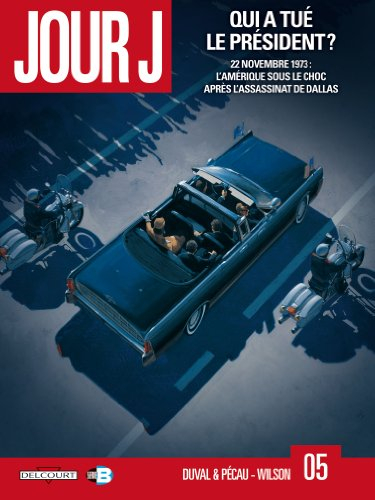 Jour J. Vol. 5. Qui a tué le Président ? : 22 novembre 1973, l'Amérique sous le choc après l'assassi