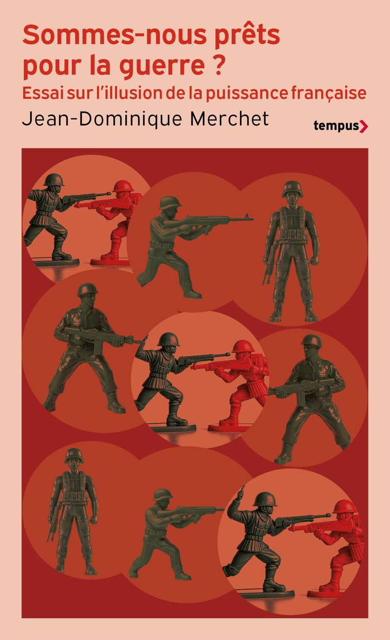 Sommes-nous prêts pour la guerre ? : essai sur l'illusion de la puissance française