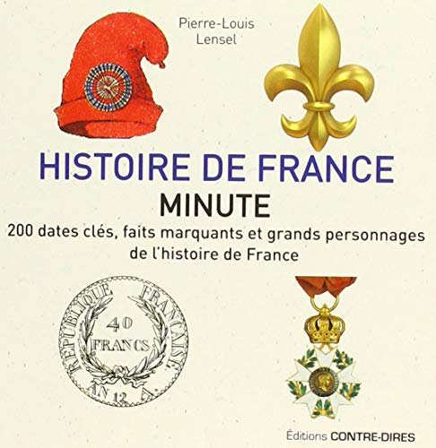 Histoire de France minute : 200 dates clés, faits marquants et grands personnages de l'histoire de F
