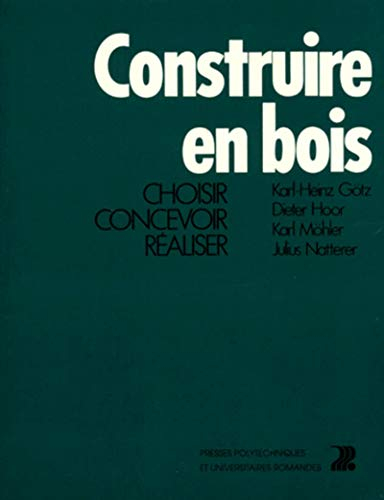 Construire en bois. Vol. 1. Choisir, concevoir, réaliser