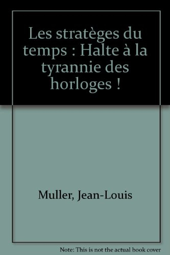 Les stratèges du temps : halte à la tyrannie des horloges !