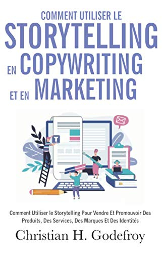 Comment utiliser le storytelling en copywriting et en marketing: Comment Utiliser le Storytelling Po