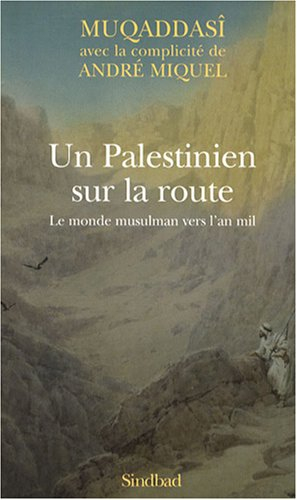 Un Palestinien sur la route : le monde musulman vers l'an mil