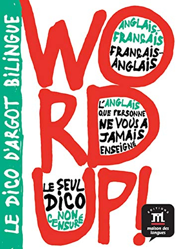 bilingual dictionaries of slang: word up! - english-french/french-english