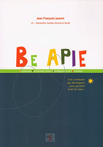 be apie : atypiques personnes dans l'intelligence et l'emotion, ces surdoués qui dérangent vous parl