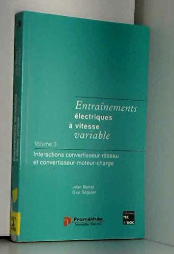 Entraînements électriques à vitesse variable. Vol. 3. Interactions convertisseur-réseau et convertis