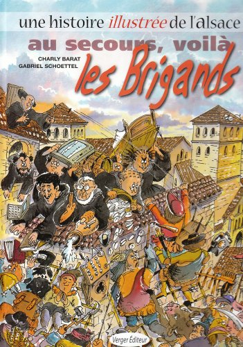 Une histoire illustrée de l'Alsace. Vol. 2. Au secours, voilà les brigands