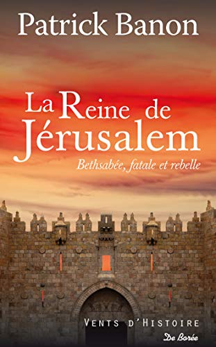 La reine de Jérusalem : Bethsabée, fatale et rebelle