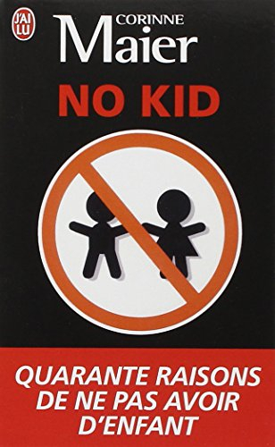 No kid : quarante raisons de ne pas avoir d'enfant : essai