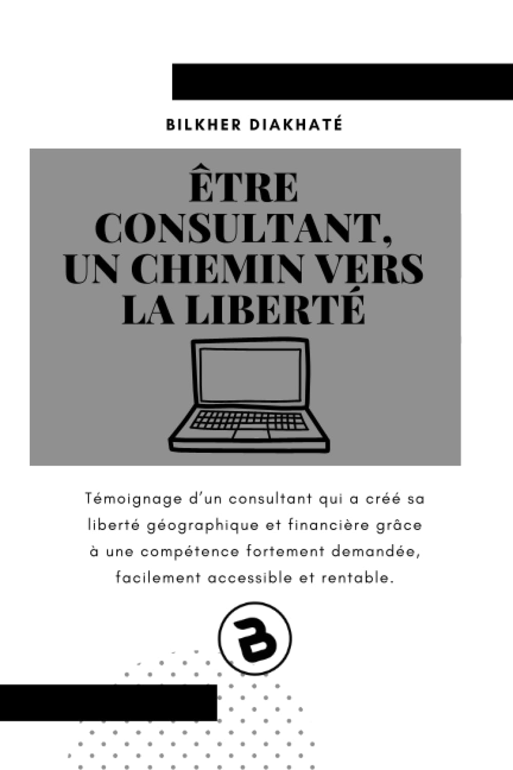 Etre consultant, Un chemin vers la liberté: Témoignage d? un consultant qui a créé sa liberté géogra