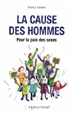 La cause des hommes : Pour la paix des sexes
