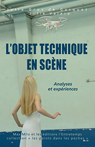 L'objet technique en scène : la mise en jeu des objets technologiques sur les scènes contemporaines 