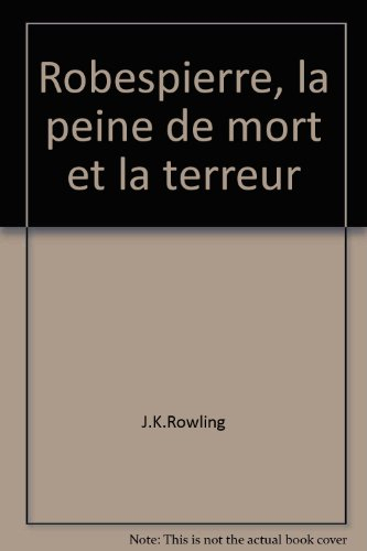 Robespierre, la peine de mort et la terreur