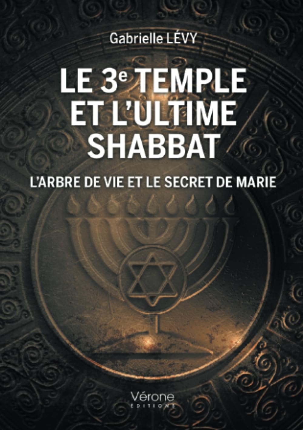 Le 3e Temple et l'ultime shabbat : L'arbre de vie et le secret de Marie
