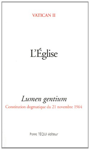 L'Eglise : lumen gentium : constitution dogmatique du 21 novembre 1964