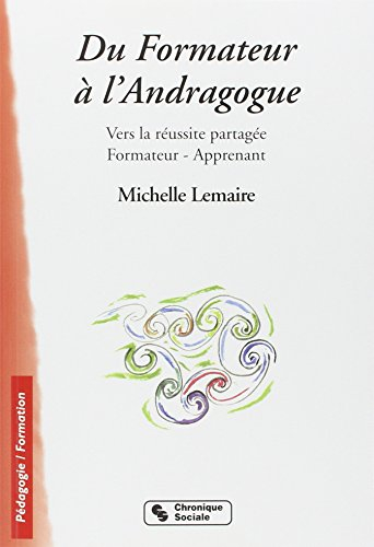 Du formateur à l'andragogue : vers la réussite partagée, formateur-apprenant