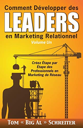 Comment Développer des Leaders en Marketing Relationnel Volume Un: Créez Étape par Étape des Profess