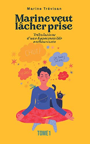 Marine veut lâcher prise: Tribulations d'une hypersensible enthousiaste - Tome 1