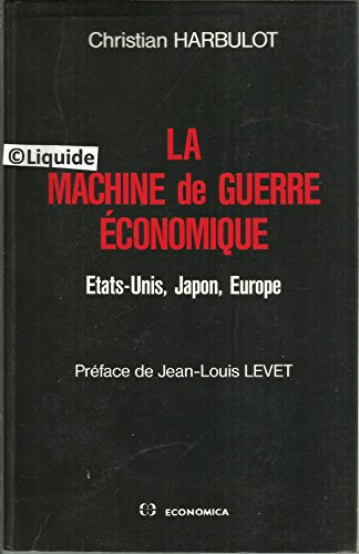 La Machine de guerre économique : Etats-Unis, Japon, Europe