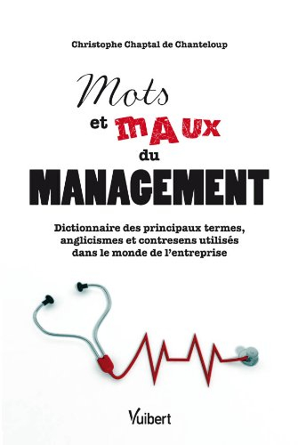 Mots et maux du management : dictionnaire des principaux termes, anglicismes et contresens utilisés 