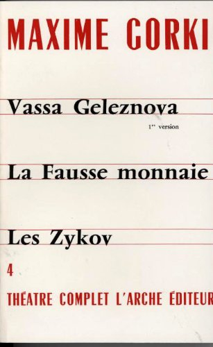 théâtre complet, tome 4 : vassa gelezno-la fausse monnaie - les zykov